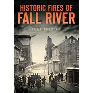 Historic Fires of Fall River by Koorey, Stefani, Ph.d., 9781467119245