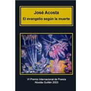 El evangelio segn la muerte by Acosta, Jos; Abreu, Digenes, 9781506029245
