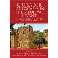 Crusader Landscapes in the Medieval Levant by Sinibaldi, Micaela; Lewis, Kevin J.; Major, Balzs; Thompson, Jennifer A.; Edbury, Peter W., 9781783169245