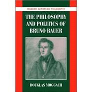 The Philosophy and Politics of Bruno Bauer by Douglas Moggach, 9780521039246
