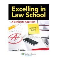Excelling in Law School A Complete Approach by Miller, Jason C., 9780735599246