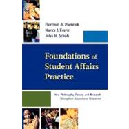 Foundations of Student Affairs Practice How Philosophy, Theory, and Research Strengthen Educational Outcomes by Hamrick, Florence A.; Evans, Nancy J.; Schuh, John H., 9781118009246