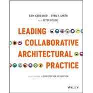 Leading Collaborative Architectural Practice by Carraher, Erin; Smith, Ryan E.; DeLisle, Peter; Henderson, Christopher, 9781119169246