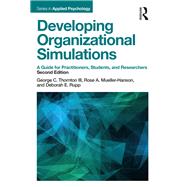 Developing Organizational Simulations: A Guide for Practitioners, Students, and Researchers by Thornton III; George C., 9781138119246