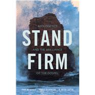 Stand Firm Apologetics and the Brilliance of the Gospel by Gould, Paul; Dickinson, Travis; Loftin, Keith, 9781433689246