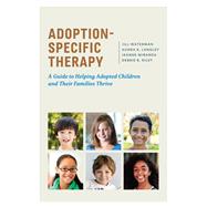Adoption-Specific Therapy A Guide to Helping Adopted Children and Their Families Thrive by Waterman, Jill; Langley, Audra K.; Miranda, Jeanne; Riley, Debbie B., 9781433829246