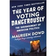 The Year of Voting Dangerously by Maureen Dowd, 9781455539246