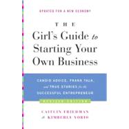 The Girl's Guide to Starting Your Own Business by Friedman, Caitlin; Yorio, Kimberly, 9780061989247