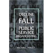 Decline and Fall of Public Service Broadcasting by Tracey, Michael, 9780198159247