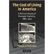 The Cost of Living in America: A Political History of Economic Statistics, 1880–2000 by Thomas A. Stapleford, 9780521719247
