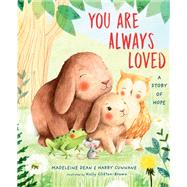 You Are Always Loved A Story of Hope by Dean, Madeleine; Cunnane, Harry; Clifton-Brown, Holly, 9780593309247