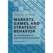 Markets, Games, and Strategic Behavior by Holt, Charles A., 9780691179247