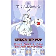 Adventures of Check-up Pup : Duke Gets a Dip! And Other Short Stories by Caldwell, Naomi, 9780759659247