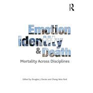 Emotion, Identity and Death: Mortality Across Disciplines by Davies,Douglas J., 9781138279247