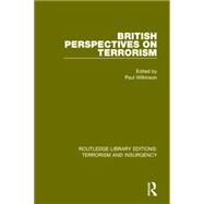 British Perspectives on Terrorism (RLE: Terrorism & Insurgency) by Wilkinson; Paul, 9781138899247