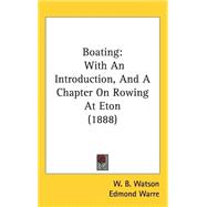 Boating : With an Introduction, and A Chapter on Rowing at Eton (1888) by Watson, W. B.; Warre, Edmond; Mason, R. Harvey (CON), 9781437259247