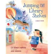 Jumping Off Library Shelves by Hopkins, Lee Bennett; Manning, Jane, 9781590789247