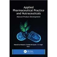 Applied Pharmaceutical Practice and Nutraceuticals by Mahapatra, Debarshi Kar; Aguilar, Cristbal No; Haghi, A. K., 9781771889247
