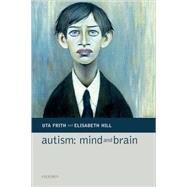 Autism: Mind and Brain by Frith, Uta; Hill, Elisabeth L., 9780198529248