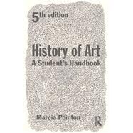 History of Art: A Student's Handbook by Pointon; Marcia, 9780415639248