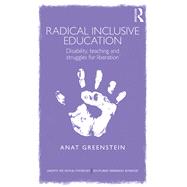 Radical Inclusive Education: Disability, teaching and struggles for liberation by Greenstein; Anat, 9780415709248