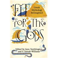 Fit for the Gods Greek Mythology Reimagined by Northington, Jenn; Williams, S. Zainab, 9780593469248