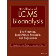 Handbook of LC-MS Bioanalysis Best Practices, Experimental Protocols, and Regulations by Li, Wenkui; Zhang, Jie; Tse, Francis L. S., 9781118159248