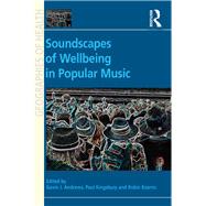 Soundscapes of Wellbeing in Popular Music by Kingsbury,Paul;Andrews,Gavin J, 9781138269248