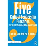 Five Critical Leadership Practices by Ash, Ruth C.; Hodge, Pat H., 9781138889248