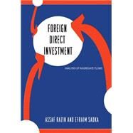 Foreign Direct Investment : Analysis of Aggregate Flows by Razin, Assaf; Sadka, Efraim, 9781400829248