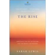 The Rise Creativity, the Gift of Failure, and the Search for Mastery by Lewis, Sarah, 9781451629248