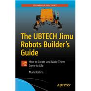 The UBTECH Jimu Robots Builder's Guide by Rollins, Mark, 9781484229248