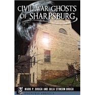 Civil War Ghosts of Sharpsburg by Brugh, Mark P.; Brugh, Julia Stinson, 9781626199248