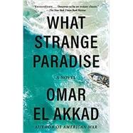 What Strange Paradise A novel by El Akkad, Omar, 9781984899248