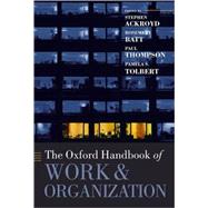 The Oxford Handbook of Work and Organization by Ackroyd, Stephen; Batt, Rosemary; Thompson, Paul; Tolbert, Pamela S., 9780199299249