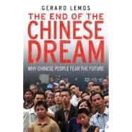 The End of the Chinese Dream; Why Chinese People Fear the Future by Gerard Lemos, 9780300169249