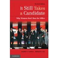 It Still Takes a Candidate: Why Women Don't Run for Office by Jennifer L. Lawless , Richard L. Fox, 9780521179249