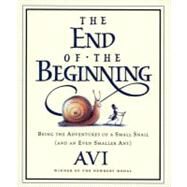 The End of the Beginning: Being the Adventures of a Small Snail (And an Even Smaller Ant) by Avi; Tusa, Tricia, 9780547539249