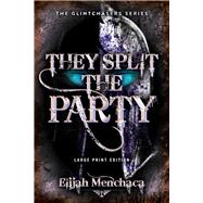 They Split the Party (Large Print Edition) by Menchaca, Elijah, 9780744309249