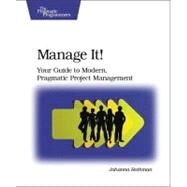 Manage It! : Your Guide to Modern, Pragmatic Project Management by Rothman, Johanna, 9780978739249