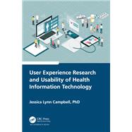 User Experience Research and Usability of Health Information Technology by Jessica Lynn Campbell, 9781003829249