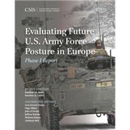 Evaluating Future U.S. Army Force Posture in Europe Phase I Report by Hicks, Kathleen H.; Conley, Heather A., 9781442259249