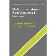 Multidimensional Real Analysis II: Integration by J. J. Duistermaat , J. A. C. Kolk , Translated by J. P. van Braam Houckgeest, 9780521829250