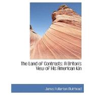 The Land of Contrasts: A Briton's View of His American Kin by Muirhead, James Fullarton, 9780554429250