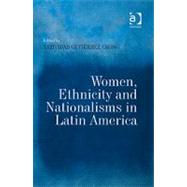 Women, Ethnicity and Nationalisms in Latin America by Chong,Natividad GutiTrrez, 9780754649250