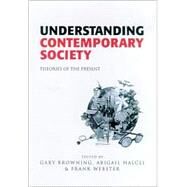 Understanding Contemporary Society : Theories of the Present by Gary Browning, 9780761959250