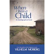 When I Was a Child: An Autobiographical Novel by Moberg, Vilhelm; Lannestock, Gustaf, 9780873519250
