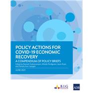 Policy Actions for COVID-19 Economic Recovery A Compendium of Policy Briefs by Subramaniam, Ramesh, 9789292629250