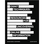 OSINT Techniques: Resources for Uncovering Online Information by Bazzell, Michael; Edison, Jason, 9798345969250