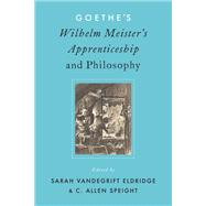 Goethe's Wilhelm Meister's Apprenticeship and Philosophy by Eldridge, Sarah V.; Speight, Allen, 9780190859251